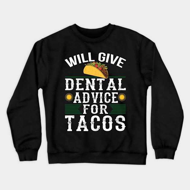 Will Give Dental Advice for Tacos Funny Dentist Student Crewneck Sweatshirt by engmaidlao